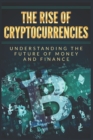 Image for The rise of cryptocurrencies : Understanding the future of money and finance