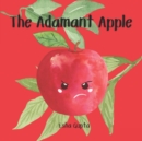 Image for The Adamant Apple : Learning seasons through an apple&#39;s life journey