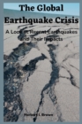 Image for The Global Earthquake Crisis : A Look at Recent Earthquakes and Their Impacts