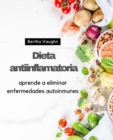 Image for Dieta antiinflamatoria : aprende a eliminar enfermedades autoinmunes