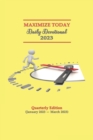 Image for Maximize Today Daily Devotional 2023 : Quarterly Edition (January 2023 - March 2023)
