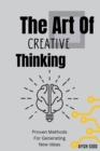 Image for The Art Of Creative Thinking : Proven Methods For Generating New Ideas