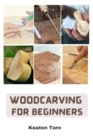 Image for Woodcarving For Beginners : Essential Techniques And Tools For Carving Woods