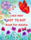 Image for Large Print 80 Dot To Dot Book For Adults