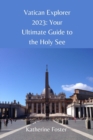 Image for Vatican Explorer 2023 : Your Ultimate Guide to the Holy See