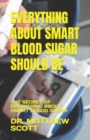 Image for Everything about Smart Blood Sugar Should Be : The Secret of Everything about Smart Blood Sugar