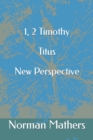 Image for 1, 2 Timothy and Titus New Perspective A Fresh Look