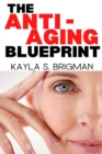 Image for The Anti-Aging Blueprint : A Step-by-Step Guide to Slowing Down the Aging Process