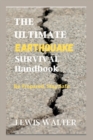 Image for The Ultimate Earthquake Survival Handbook : Be Prepared, Stay Safe