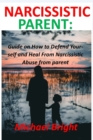 Image for Narcissistic Parent : Guide on How to Defend Yourself and Heal From Narcissistic Abuse from Parent