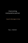Image for Overcoming manipulative partner : Hope for Marriages in Crisis