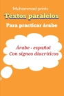 Image for Textos paralelos Para practicar arabe : Arabe - espanol Con signos diacriticos