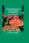 Image for The Homemade easy pizza cookbook : Easy recipes to make at home for beginners