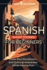 Image for Spanish Short Stories for Beginners : Grow Your Vocabulary and Cultural Awareness While Having Fun