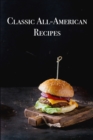Image for Classic All-American Recipes : Delicious American Classic Dishes for the Beginner Cook