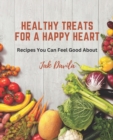Image for Healthy Treats for a Happy Heart : Recipes You Can Feel Good About