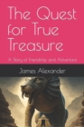 Image for The Quest for True Treasure : A Story of Friendship and Adventure.