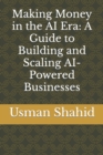 Image for Making Money in the AI Era : A Guide to Building and Scaling AI-Powered Businesses