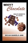 Image for Why? Chocolate : Health Benefits of Cocoa