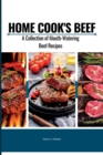 Image for Home Cook&#39;s Beef : A Collection of Mouth-Watering Beef Recipes
