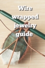 Image for Wire Wrappered Jewelry Guide