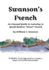 Image for Swanson&#39;s French : An Unusual Guide to Learning to Speak Modern &quot;Street&quot; French