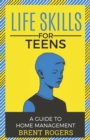 Image for Life Skills for Teens : A Guide to Home Management