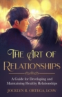 Image for The Art of Relationships : A Guide for Developing and Maintaining Healthy Relationships