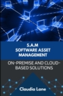 Image for S.A.M. Software Asset Management : On-Premise and Cloud-Based Solutions