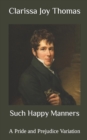 Image for Such Happy Manners : A Pride and Prejudice Variation