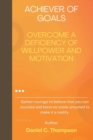 Image for Achiever of Goals : Overcome a Deficiency of Willpower and Motivation