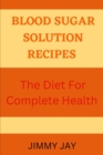 Image for Blood sugar solution recipes : The diet for complete health