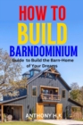 Image for How to Build a Barndominium : Guide to Build the Barn-Home of Your Dreams