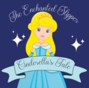 Image for The Enchanted Slipper : Cinderella&#39;s Tale