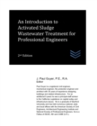 Image for An Introduction to Activated Sludge Wastewater Treatment for Professional Engineers