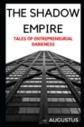 Image for The Shadow Empire : Tales of Entrepreneurial Darkness
