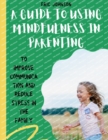 Image for A Guide to Using Mindfulness in Parenting : To Improve Communication and Reduce Stress in the Family