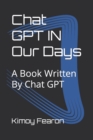 Image for Chat GPT IN Our Days : A Book Written By Chat GPT