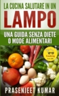Image for La Cucina Salutare in un Lampo : Una Guida Senza Diete o Mode Alimentari
