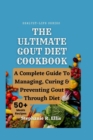 Image for The Ultimate Gout Diet Cookbook : A Complete Guide To Managing, Curing &amp; Preventing Gout Through Diet