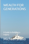 Image for Wealth for Generations : A Guide to Building a Legacy