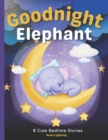 Image for Goodnight Elephant : 8 Cute Bedtime Stories for Kids
