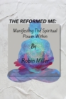 Image for The Reformed Me : Manifesting the Spiritual power within