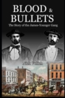 Image for Blood &amp; Bullets : The Story of the James-Younger Gang
