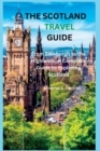 Image for The Scotland Travel Guide : From Edinburgh to the Highlands, A Complete Guide to Exploring Scotland