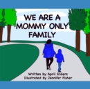 Image for We Are A Mommy Only Family