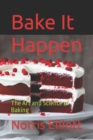 Image for Bake It Happen : The Art and Science of Baking