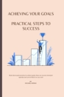 Image for Achieving Your Goals : Practical Steps to Success