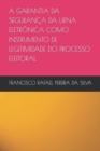 Image for A Garantia Da Seguranca Da Urna Eletronica Como Instrumento de Legitimidade Do Processo Eleitoral