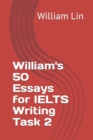 Image for William&#39;s 50 Essays for IELTS Writing Task 2